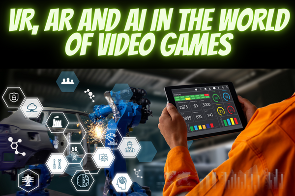 VIRTUAL REALITY, AUGMENTED REALITY AND ARTIFICIAL INTELLIGENCE IN THE WORLD OF VIDEO GAMES